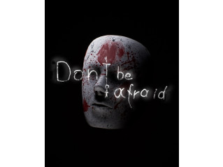 DON'T BE AFRAID